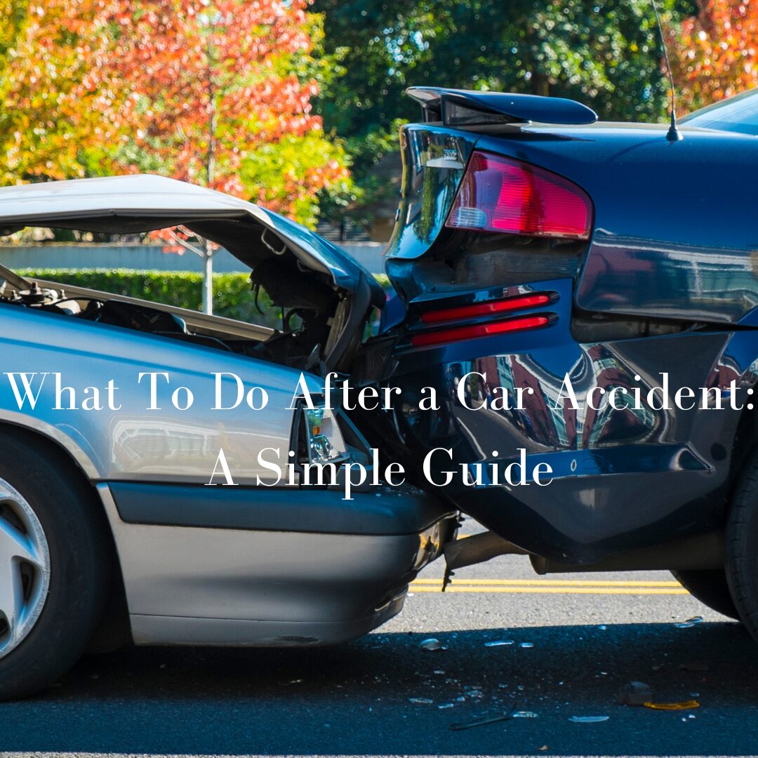 What to Do After a Car Accident: A Simple Guide